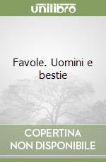 Favole. Uomini e bestie libro