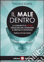 Il male dentro. La comunità di Hitler: psicologia del genocidio e orgoglio nazionale libro