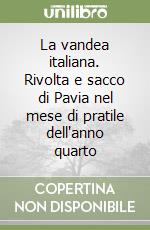 La vandea italiana. Rivolta e sacco di Pavia nel mese di pratile dell'anno quarto libro