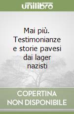 Mai più. Testimonianze e storie pavesi dai lager nazisti libro