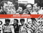 Ducati legends. Gli uomini che hanno fatto la storia Ducati. Ediz. italiana e inglese