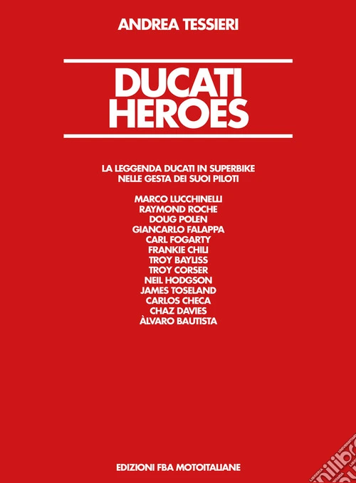 Ducati Heroes. La leggenda Ducati in superbike. Ediz. illustrata