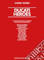 Ducati Heroes. La leggenda Ducati in superbike. Ediz. illustrata