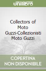 Collectors of Moto Guzzi-Collezionisti Moto Guzzi libro