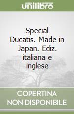 Special Ducatis. Made in Japan. Ediz. italiana e inglese libro