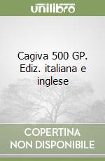 Cagiva 500 GP. Ediz. italiana e inglese libro