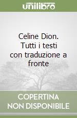 Celine Dion. Tutti i testi con traduzione a fronte libro