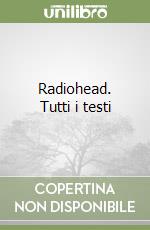 Radiohead. Tutti i testi libro