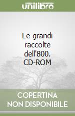 Le grandi raccolte dell'800. CD-ROM (3) libro