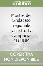Mostre del Sindacato regionale fascista. La Campania. CD-ROM libro