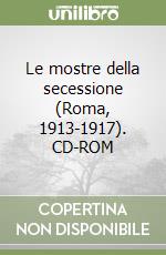 Le mostre della secessione (Roma, 1913-1917). CD-ROM libro