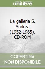 La galleria S. Andrea (1952-1965). CD-ROM libro