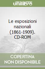 Le esposizioni nazionali (1861-1909). CD-ROM libro