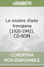 Le mostre d'arte trevigiana (1920-1942). CD-ROM libro