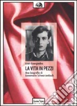 La vita in pezzi. Una biografia di Annemarie Schwarzenbach