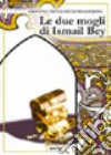 Le due mogli di Ismail Bey libro