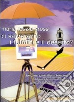 Ci salveranno i fulmini e il deserto? libro