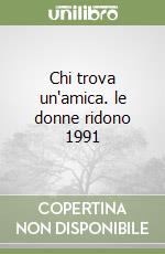 Chi trova un'amica. le donne ridono 1991 libro