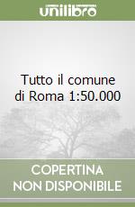 Tutto il comune di Roma 1:50.000 libro
