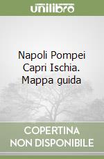 Napoli Pompei Capri Ischia. Mappa guida libro