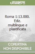 Roma 1:13.000. Ediz. multilingue e plastificata libro