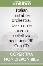 Italian Instabile orchestra. Jazz come ricerca collettiva negli anni '90. Con CD libro