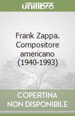 Frank Zappa. Compositore americano (1940-1993)