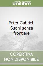 Peter Gabriel. Suoni senza frontiere libro