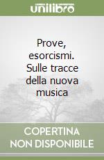 Prove, esorcismi. Sulle tracce della nuova musica libro