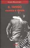 Il tango. Musica e danza libro