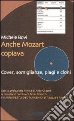 Anche Mozart copiava. Cover, somiglianze, plagi e cloni libro