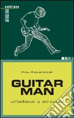 Guitar man. Un'odissea a sei corde libro