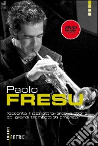 Paolo Fresu racconta il jazz attraverso la storia dei grandi trombettisti americani. Con DVD