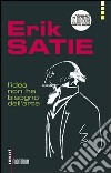 Erik Satie. L'idea non ha bisogno dell'arte. Con CD Audio libro