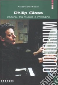 Philip Glass. L'opera, tra musica e immagine