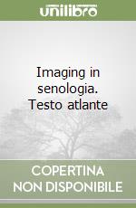 Imaging in senologia. Testo atlante