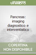 Pancreas: imaging diagnostico e interventistico