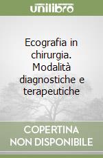Ecografia in chirurgia. Modalità diagnostiche e terapeutiche libro