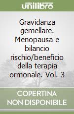 Gravidanza gemellare. Menopausa e bilancio rischio/beneficio della terapia ormonale. Vol. 3 libro