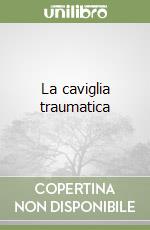 La caviglia traumatica libro