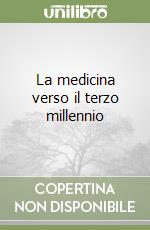 La medicina verso il terzo millennio libro