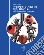 Ostruzioni respiratorie in pediatria. Guida all'endoscopia ed al trattamento libro