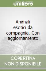 Animali esotici da compagnia. Con aggiornamento libro