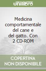 Medicina comportamentale del cane e del gatto. Con 2 CD-ROM libro