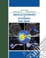 Mezzi di contrasto in ecografia. Testo atlante. Con DVD libro