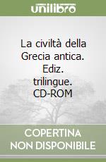 La civiltà della Grecia antica. Ediz. trilingue. CD-ROM libro