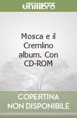 Mosca e il Cremlino album. Con CD-ROM libro