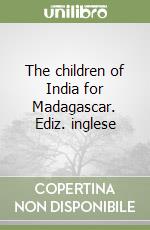 The children of India for Madagascar. Ediz. inglese