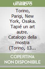 Torino, Parigi, New York, Osaka. Tapié un art autre. Catalogo della mostra (Torino, 13 marzo-1 giugno 1997) libro