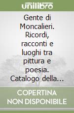 Gente di Moncalieri. Ricordi, racconti e luoghi tra pittura e poesia. Catalogo della mostra libro